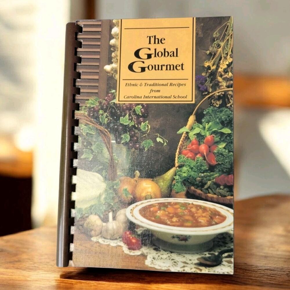 The Global Gourmet Cookbook Carolina International School Harrisburg NC 2006
